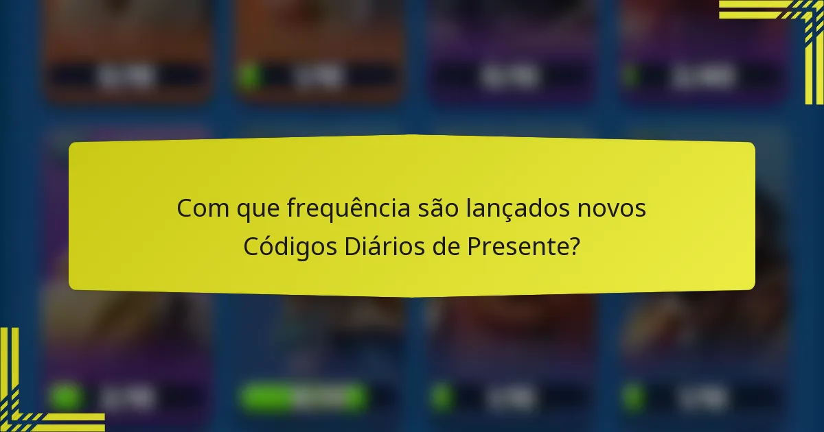 Com que frequência são lançados novos Códigos Diários de Presente?