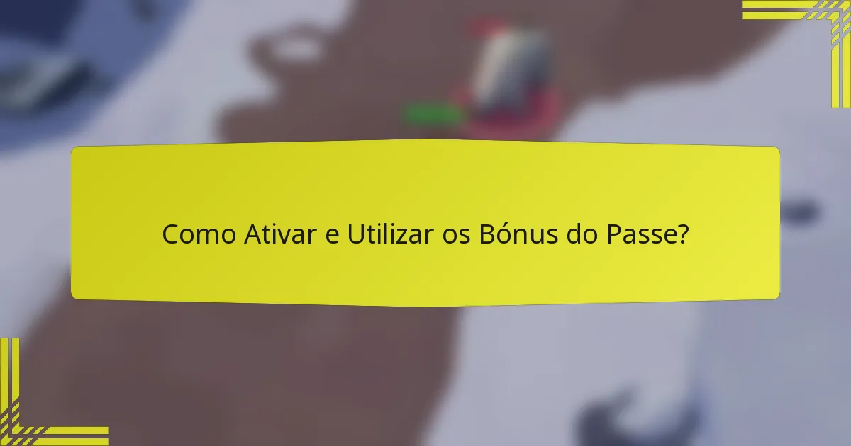 Como Ativar e Utilizar os Bónus do Passe?