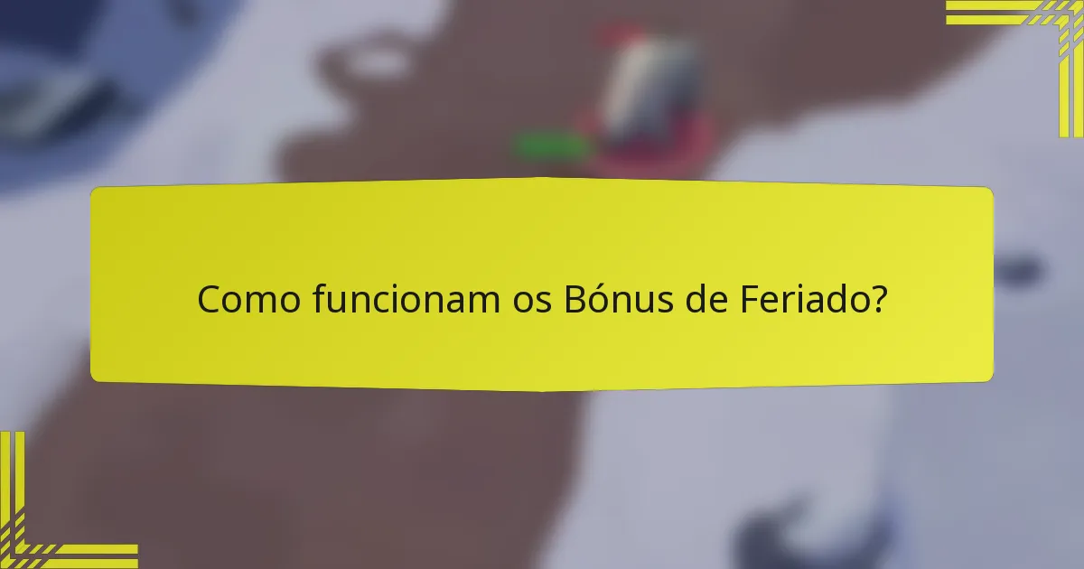 Como funcionam os Bónus de Feriado?