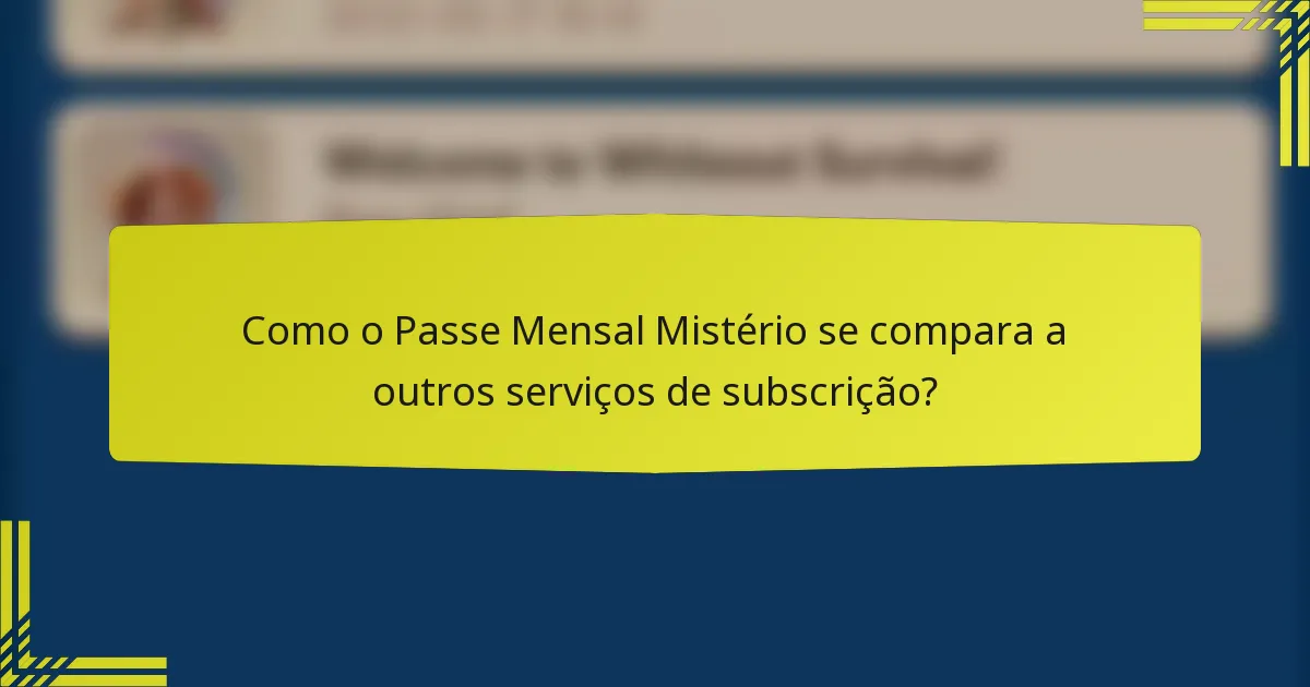 Como o Passe Mensal Mistério se compara a outros serviços de subscrição?