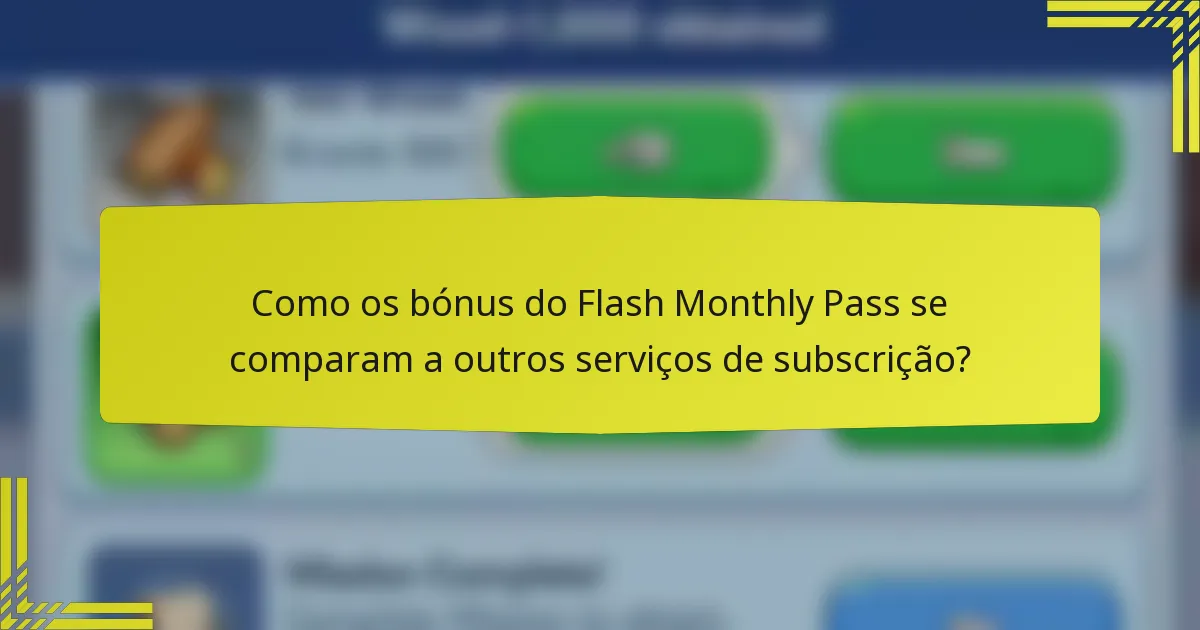 Como os bónus do Flash Monthly Pass se comparam a outros serviços de subscrição?