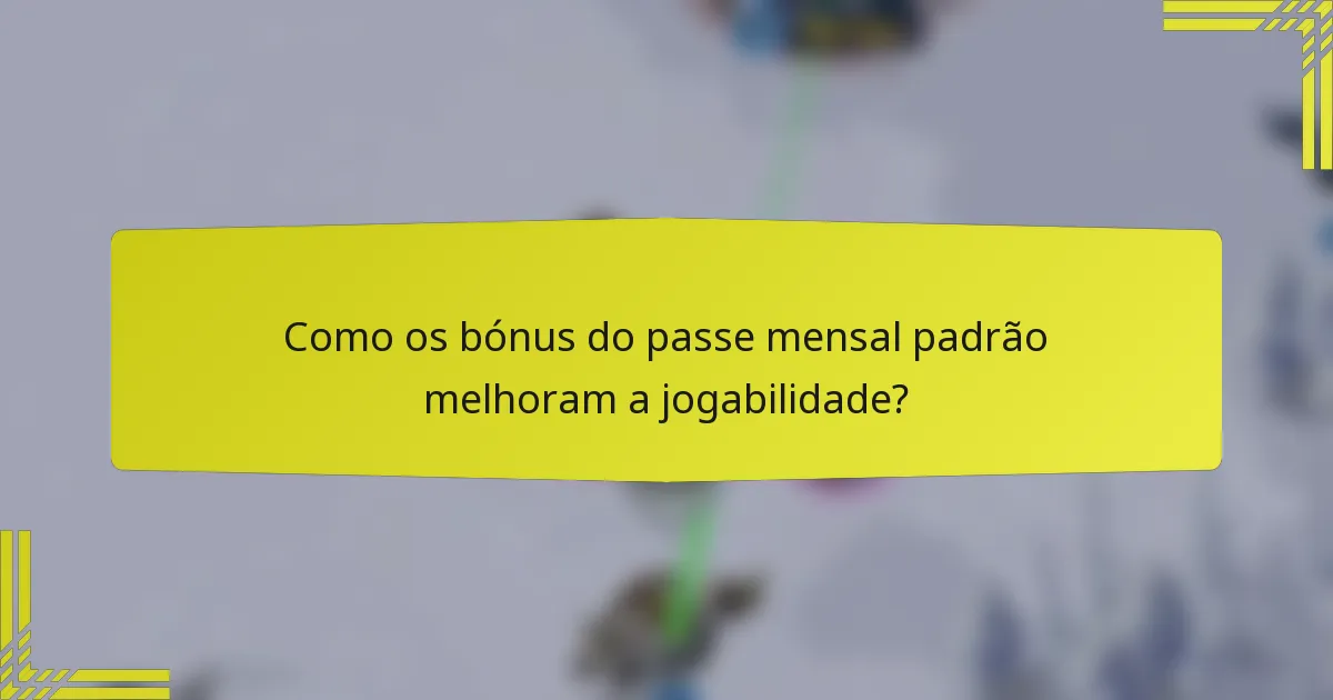 Como os bónus do passe mensal padrão melhoram a jogabilidade?