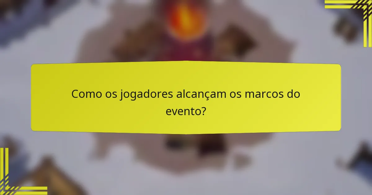 Como os jogadores alcançam os marcos do evento?