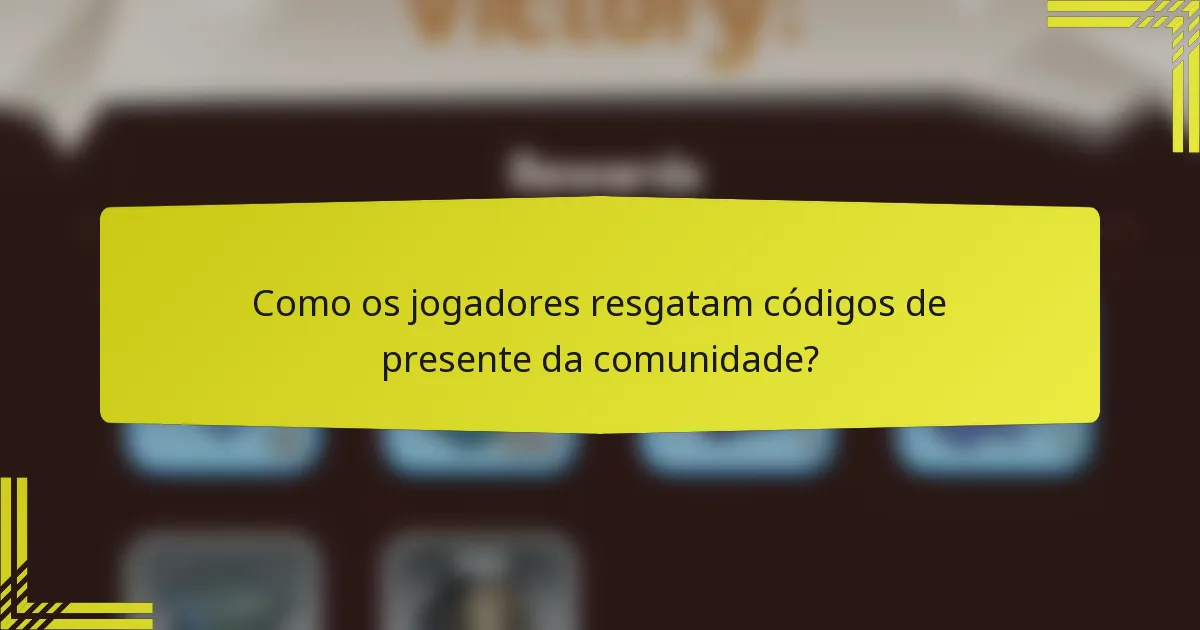 Como os jogadores resgatam códigos de presente da comunidade?
