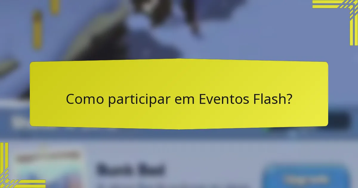 Como participar em Eventos Flash?