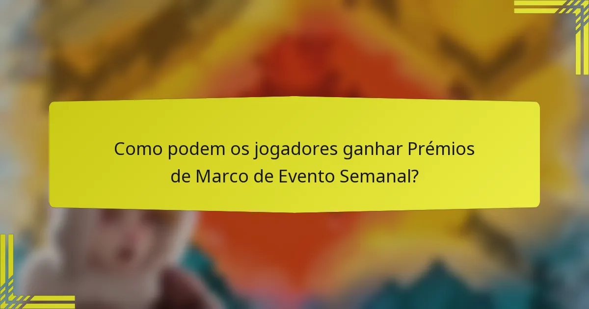 Como podem os jogadores ganhar Prémios de Marco de Evento Semanal?