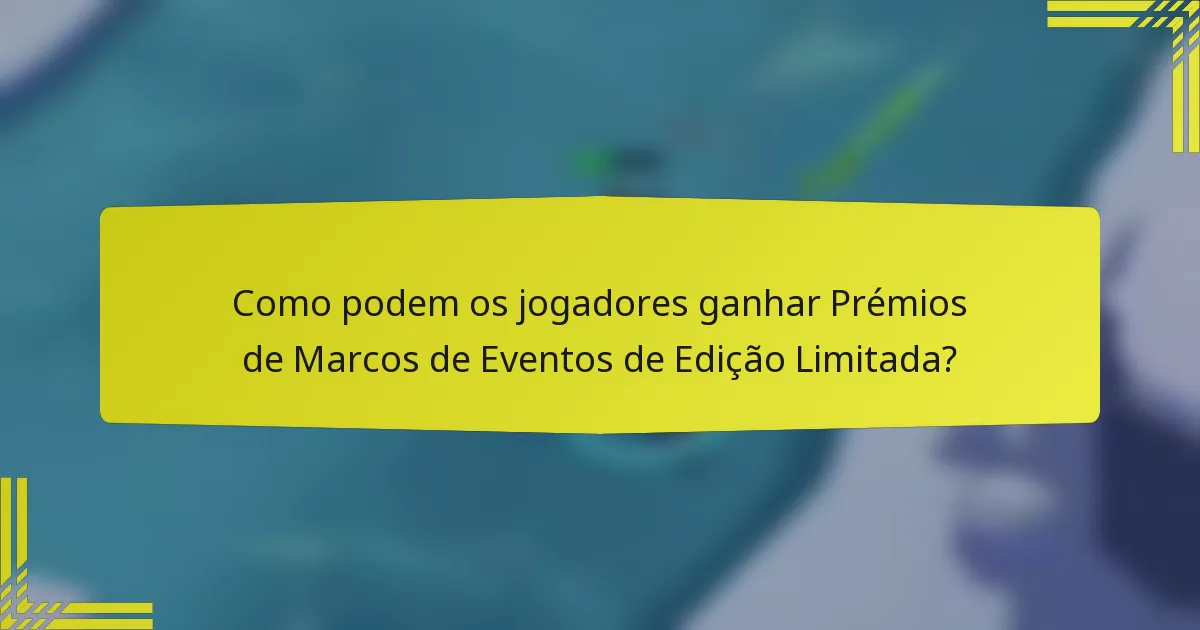 Como podem os jogadores ganhar Prémios de Marcos de Eventos de Edição Limitada?