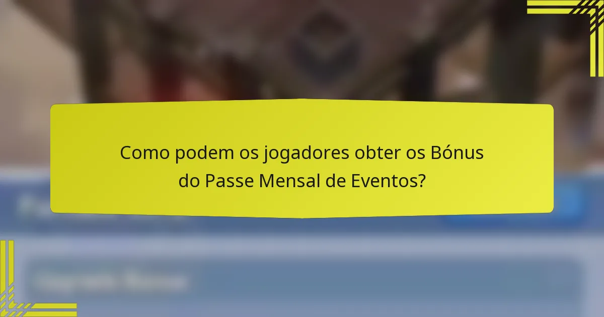 Como podem os jogadores obter os Bónus do Passe Mensal de Eventos?