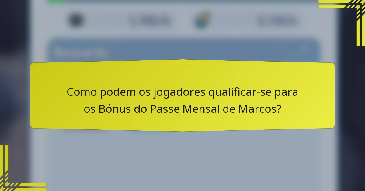 Como podem os jogadores qualificar-se para os Bónus do Passe Mensal de Marcos?