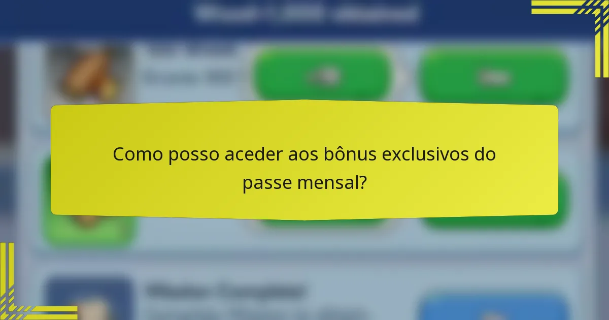 Como posso aceder aos bônus exclusivos do passe mensal?