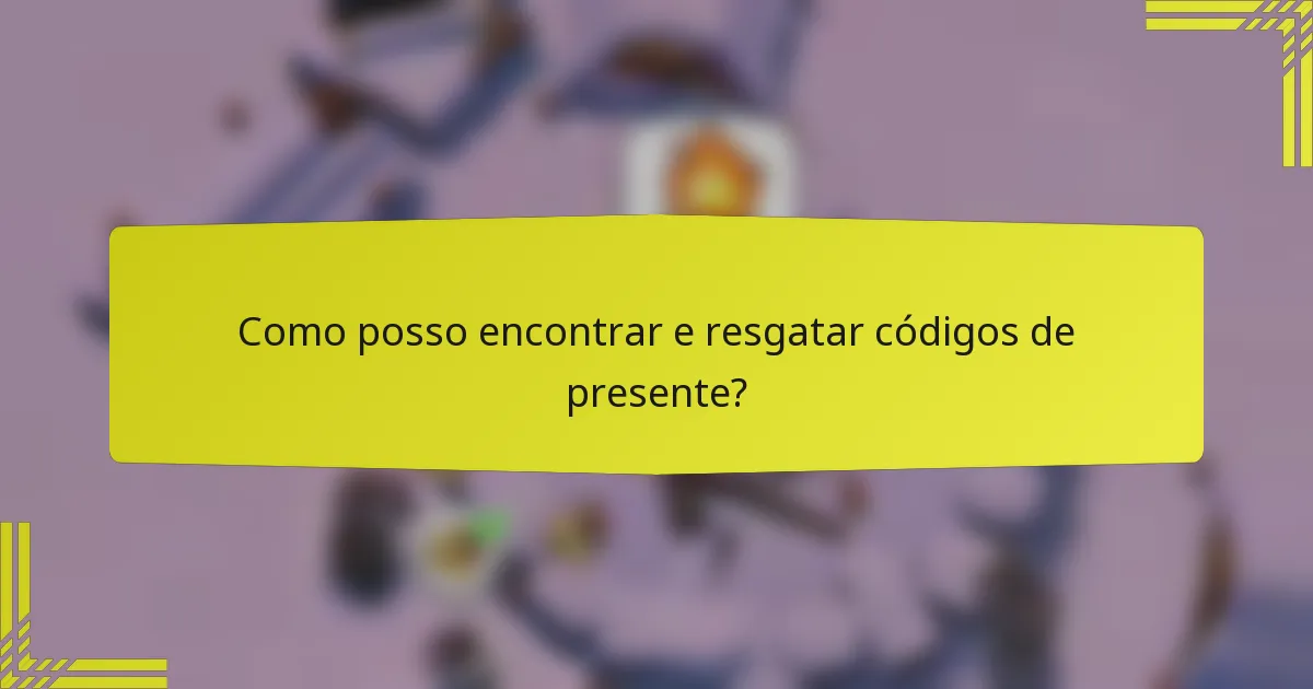 Como posso encontrar e resgatar códigos de presente?