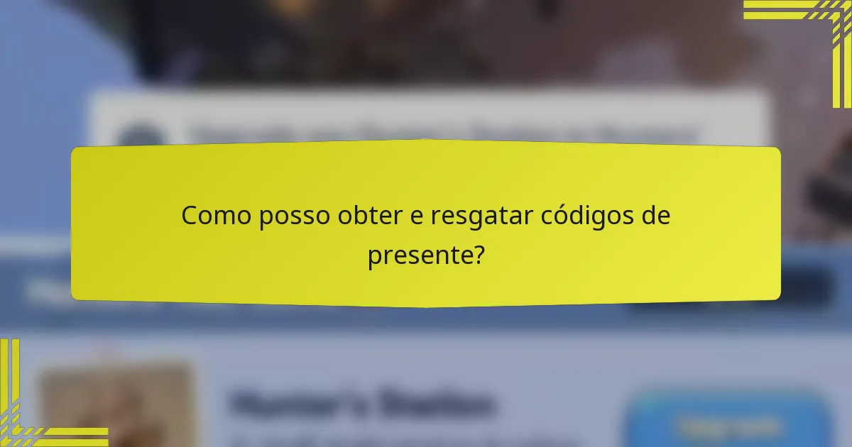 Como posso obter e resgatar códigos de presente?