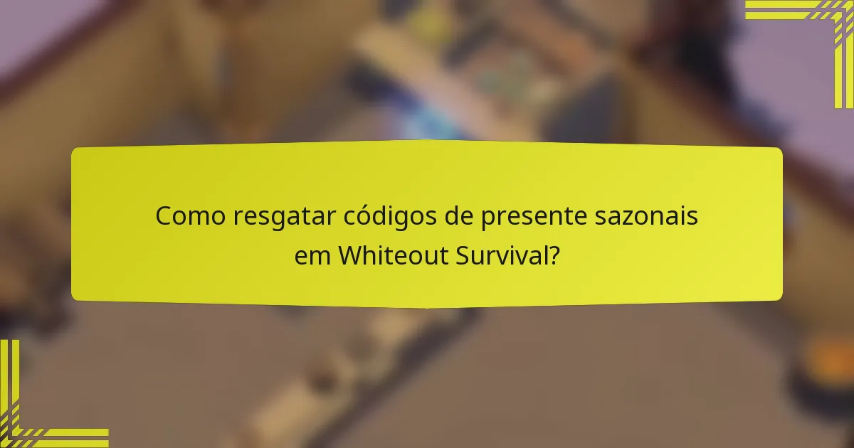 Como resgatar códigos de presente sazonais em Whiteout Survival?
