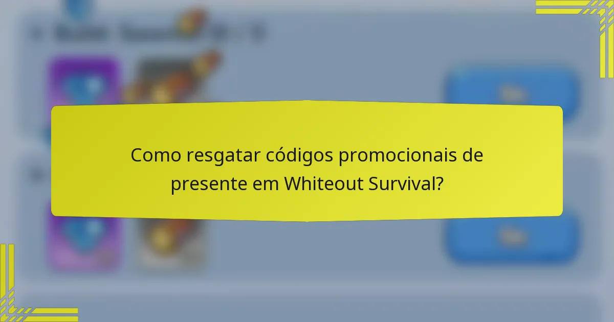 Como resgatar códigos promocionais de presente em Whiteout Survival?