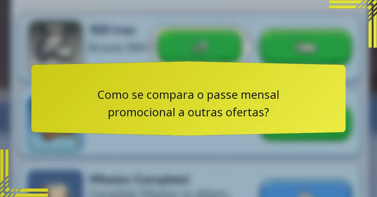 Como se compara o passe mensal promocional a outras ofertas?