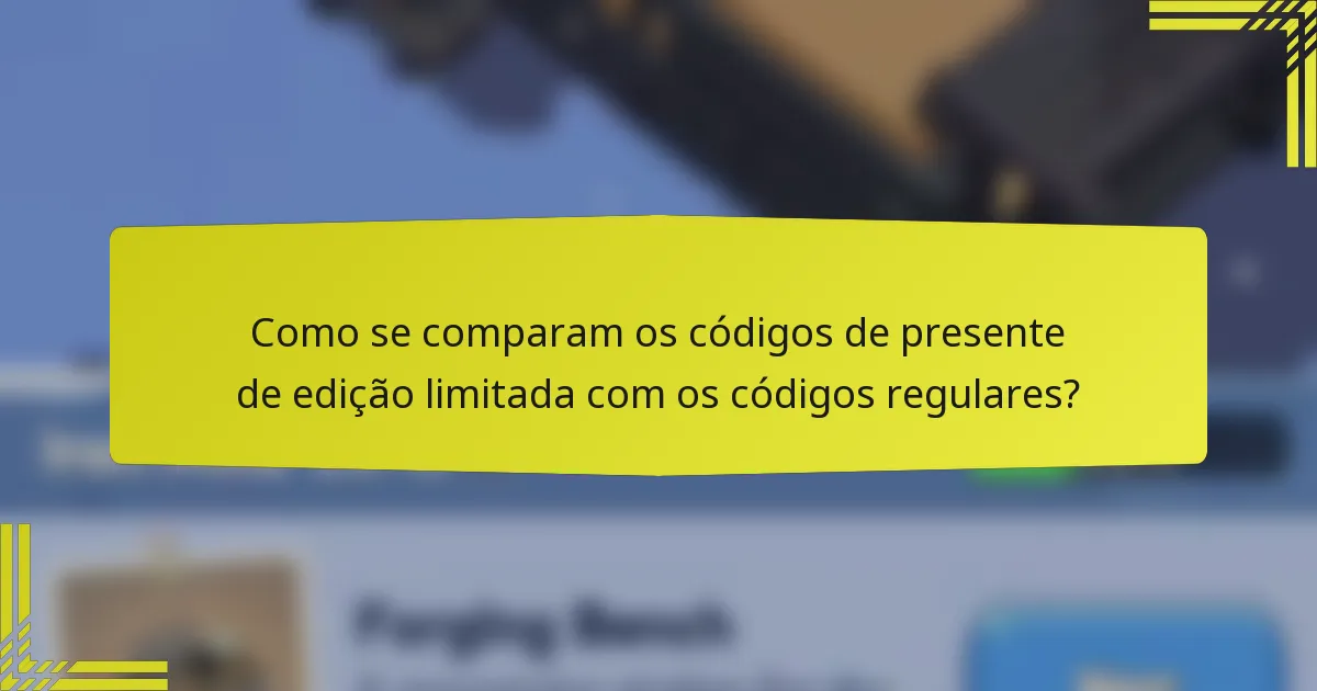 Como se comparam os códigos de presente de edição limitada com os códigos regulares?