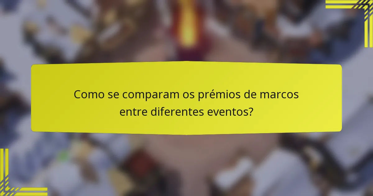 Como se comparam os prémios de marcos entre diferentes eventos?