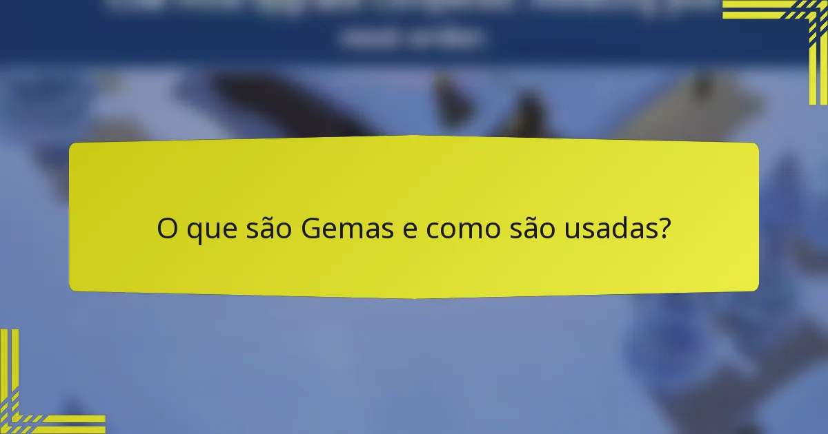 O que são Gemas e como são usadas?