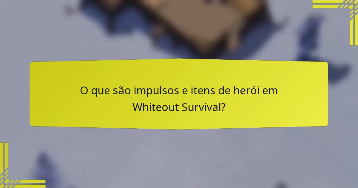 O que são impulsos e itens de herói em Whiteout Survival?