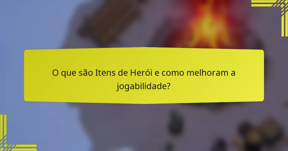 O que são Itens de Herói e como melhoram a jogabilidade?