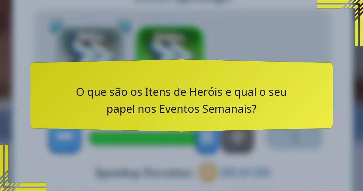 O que são os Itens de Heróis e qual o seu papel nos Eventos Semanais?