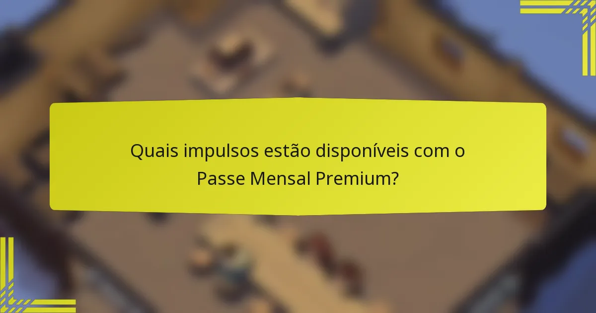 Quais impulsos estão disponíveis com o Passe Mensal Premium?