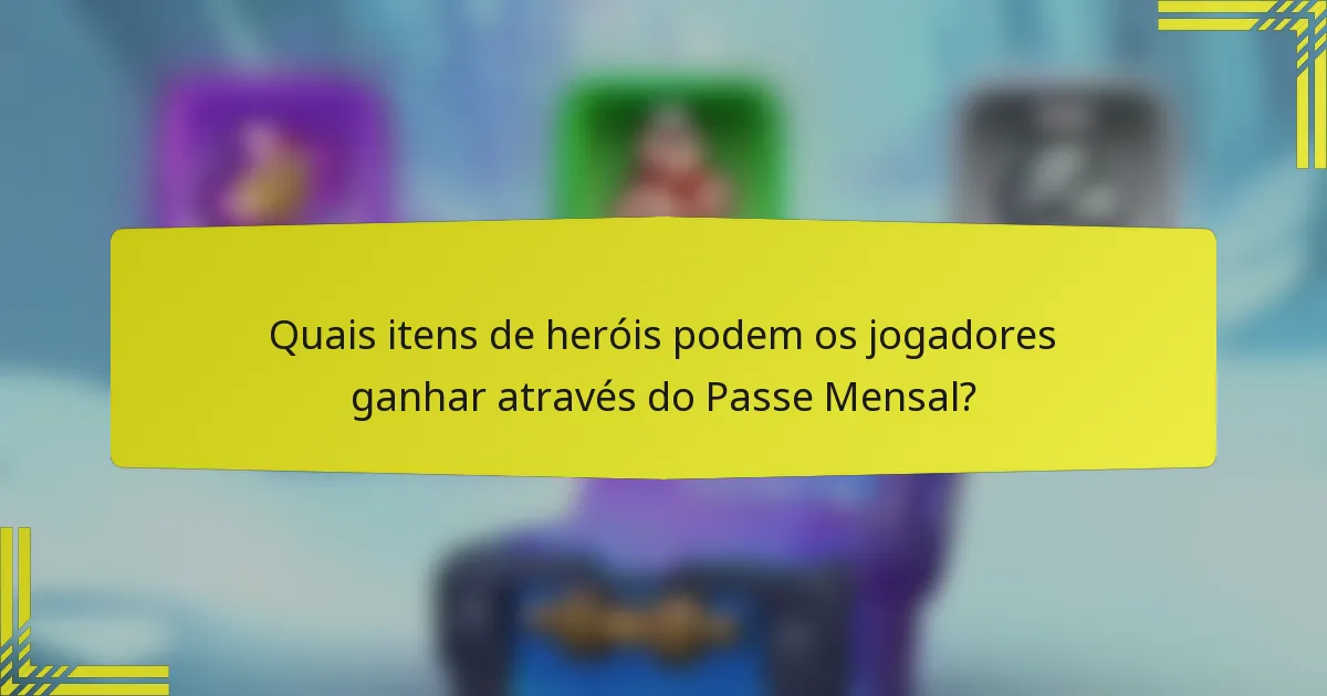 Quais itens de heróis podem os jogadores ganhar através do Passe Mensal?