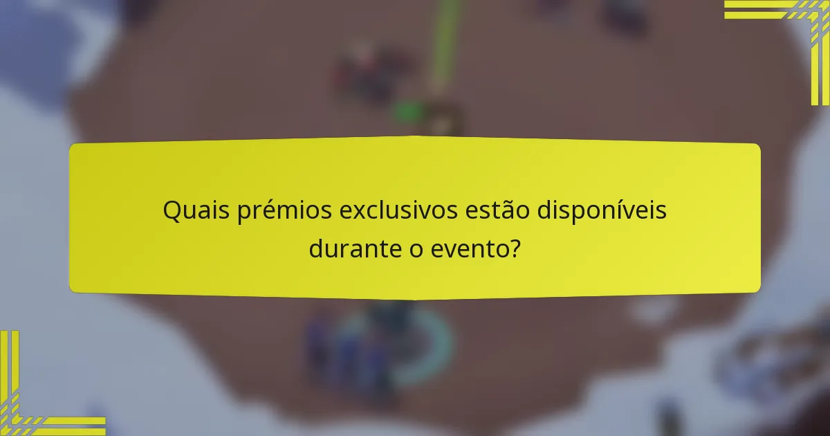 Quais prémios exclusivos estão disponíveis durante o evento?
