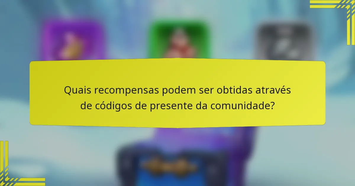 Quais recompensas podem ser obtidas através de códigos de presente da comunidade?