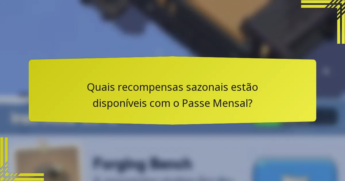 Quais recompensas sazonais estão disponíveis com o Passe Mensal?