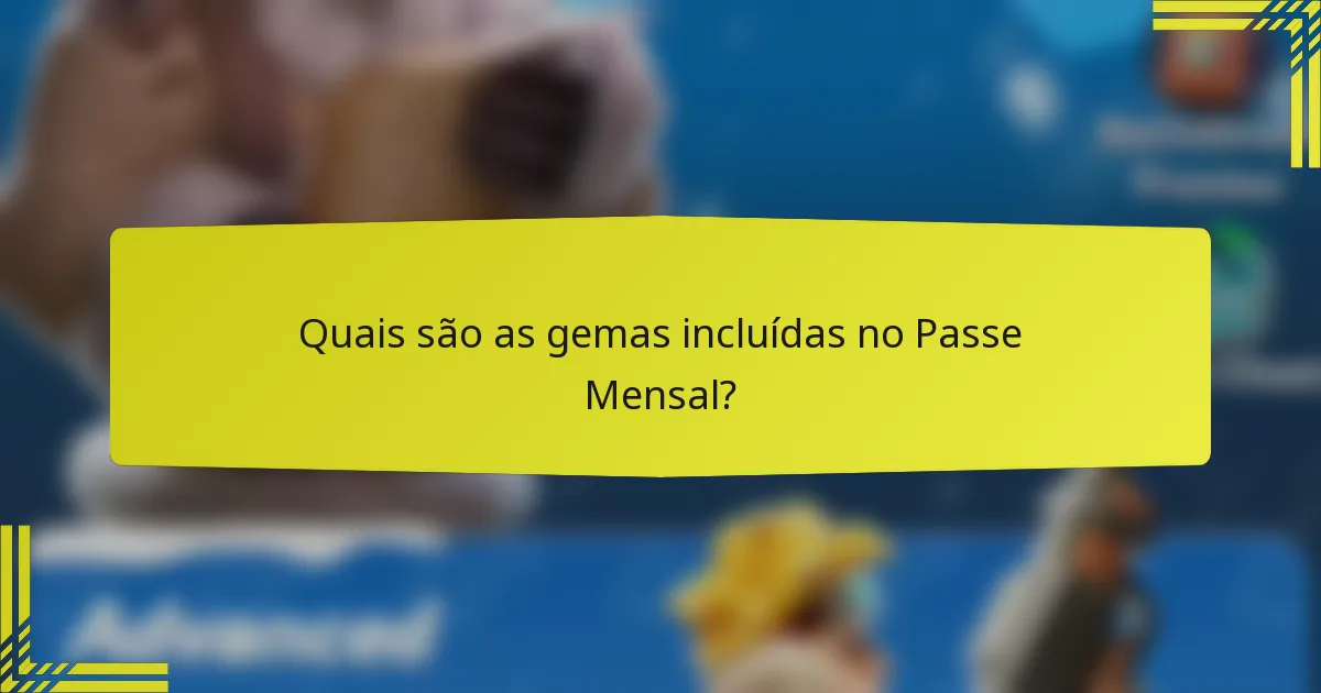 Quais são as gemas incluídas no Passe Mensal?