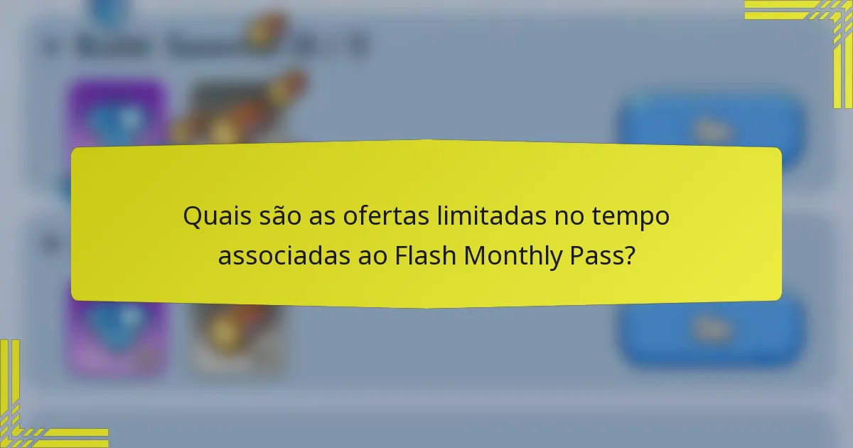Quais são as ofertas limitadas no tempo associadas ao Flash Monthly Pass?