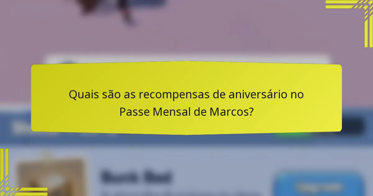 Quais são as recompensas de aniversário no Passe Mensal de Marcos?