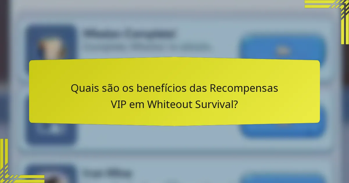 Quais são os benefícios das Recompensas VIP em Whiteout Survival?