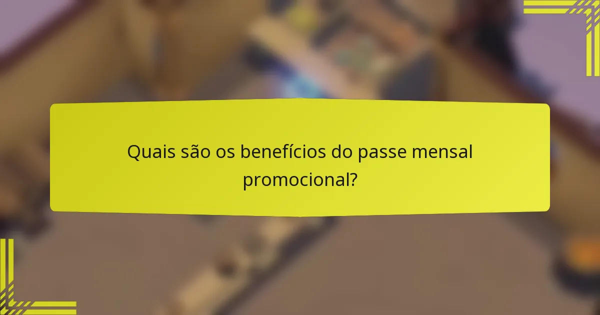 Quais são os benefícios do passe mensal promocional?
