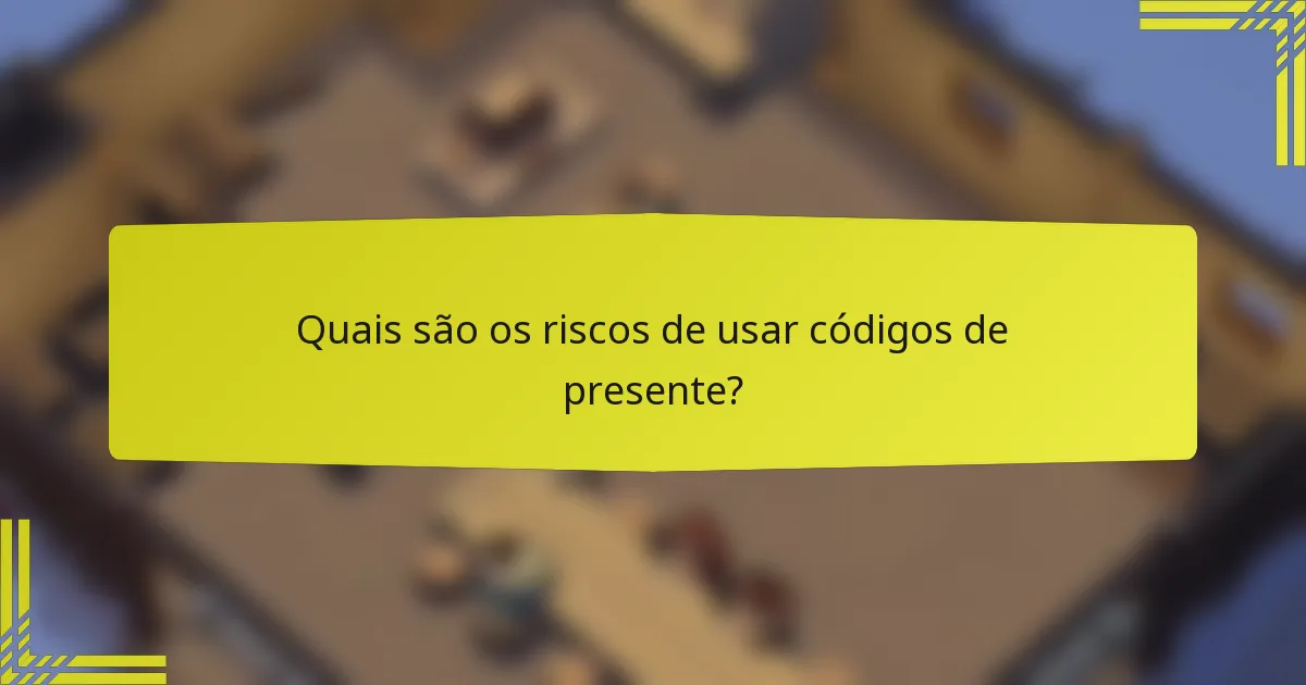Quais são os riscos de usar códigos de presente?