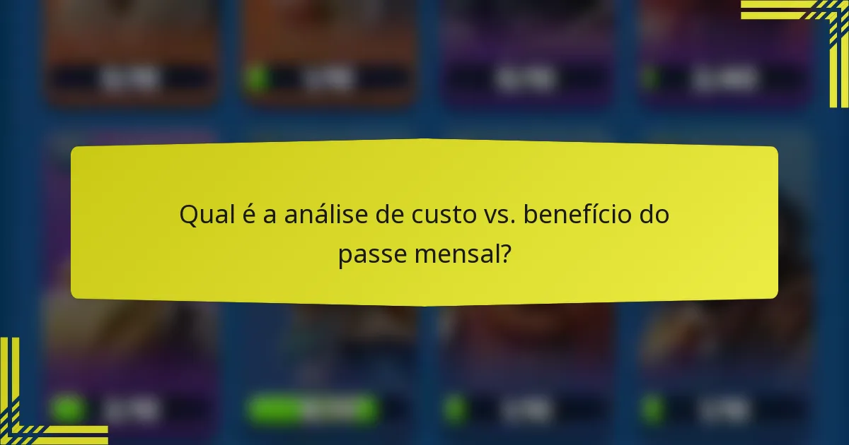 Qual é a análise de custo vs. benefício do passe mensal?