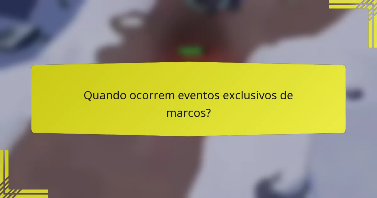 Quando ocorrem eventos exclusivos de marcos?