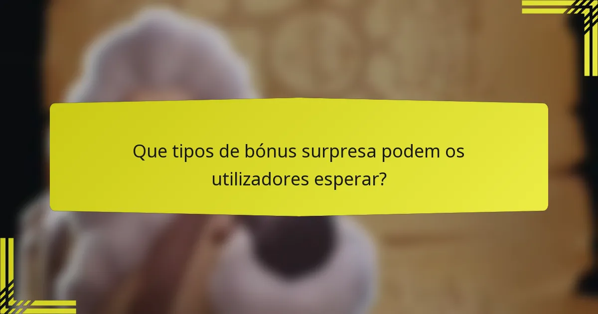Que tipos de bónus surpresa podem os utilizadores esperar?