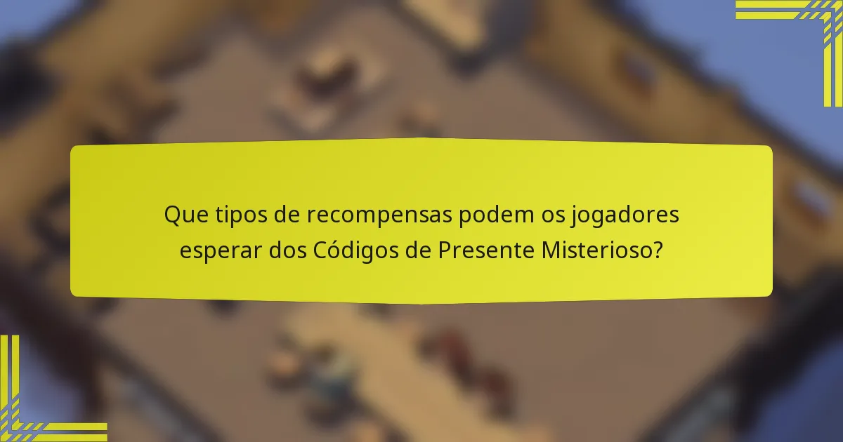 Que tipos de recompensas podem os jogadores esperar dos Códigos de Presente Misterioso?
